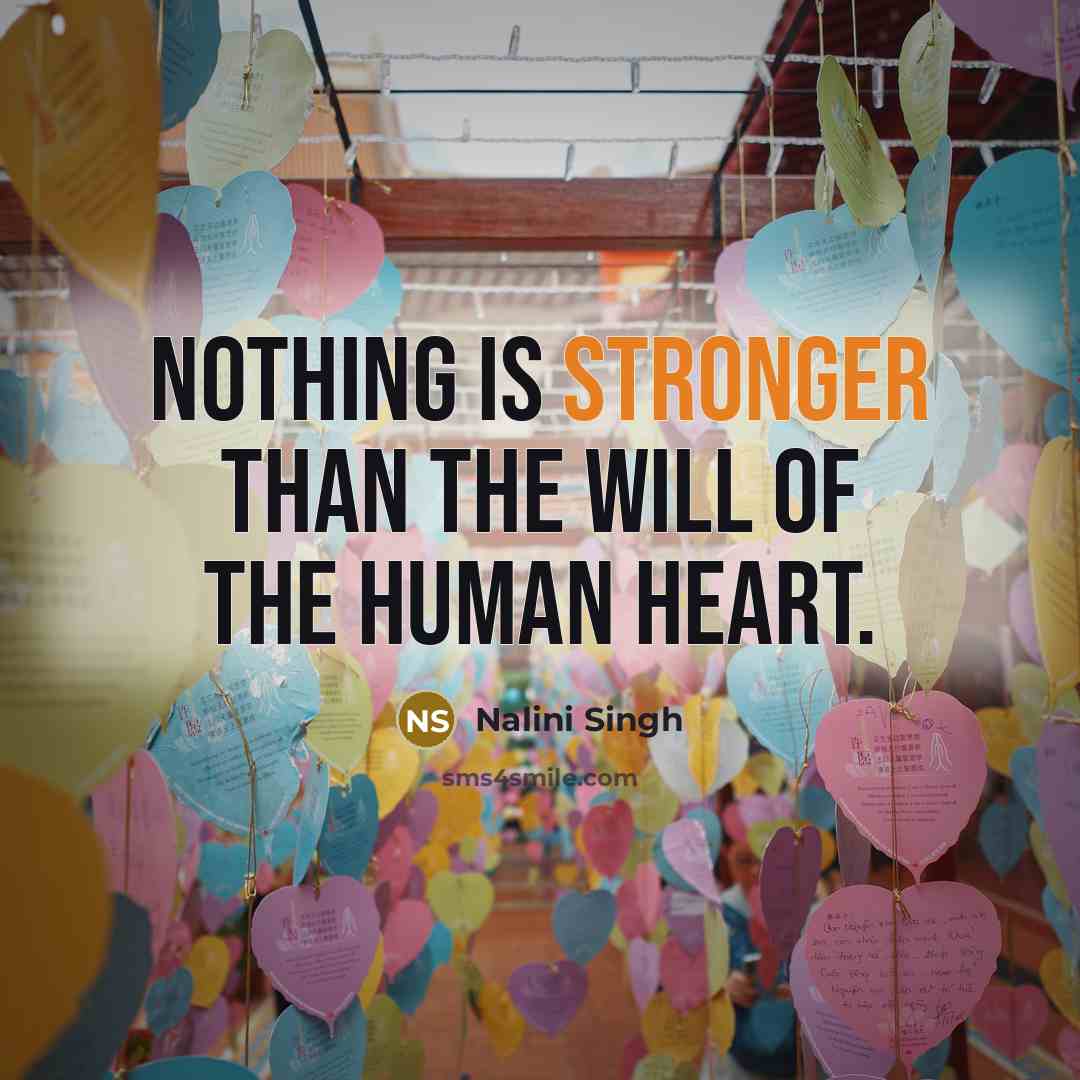 “Nothing is stronger than the will of the human heart.…” quote by Nalini Singh