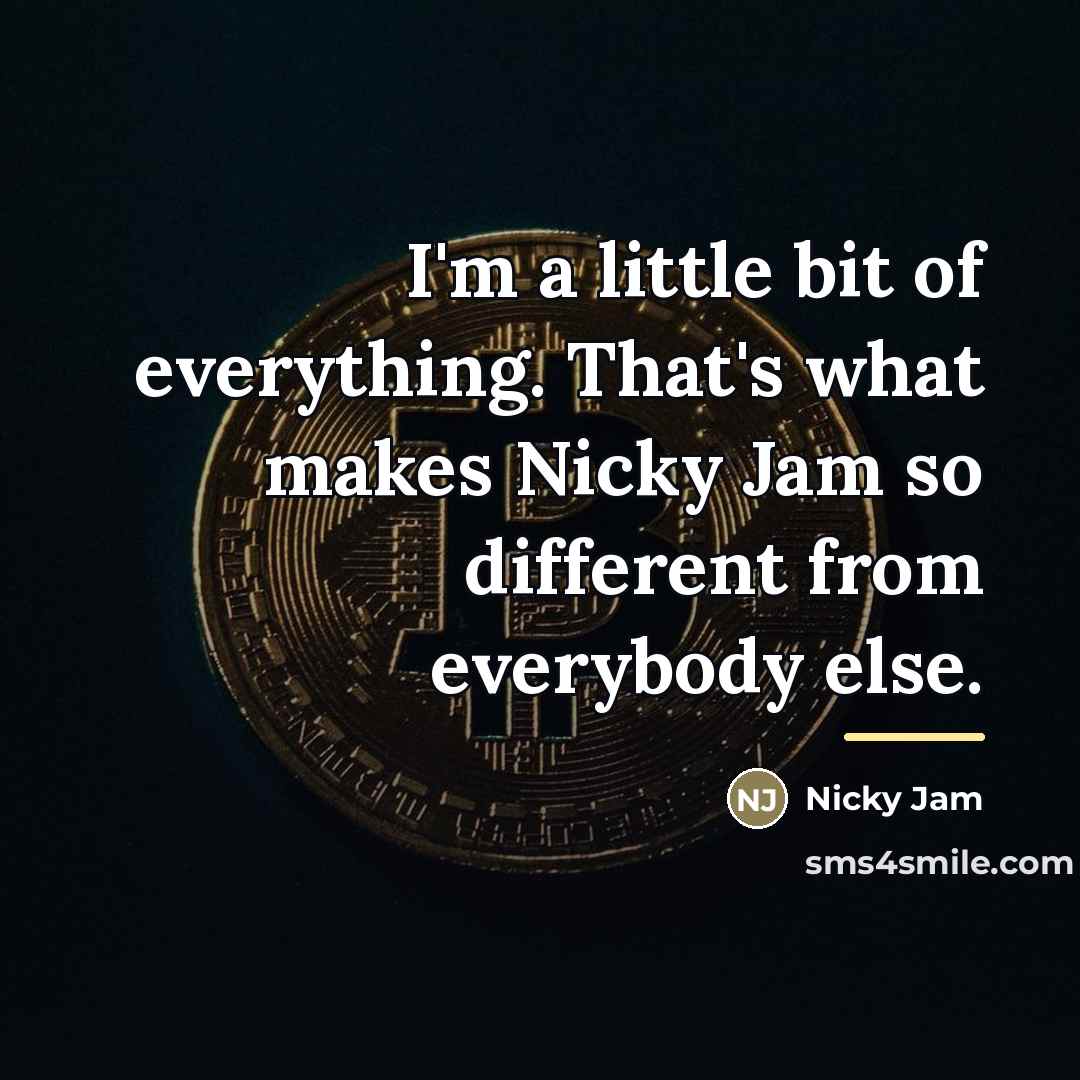 “I'm a little bit of everything. That's what makes Nicky…” quote by Nicky Jam