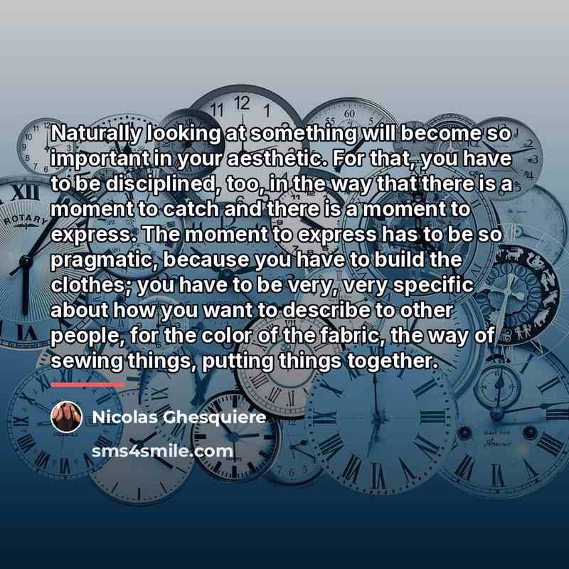 “Naturally looking at something will become so important in your…” quote by Nicolas Ghesquiere