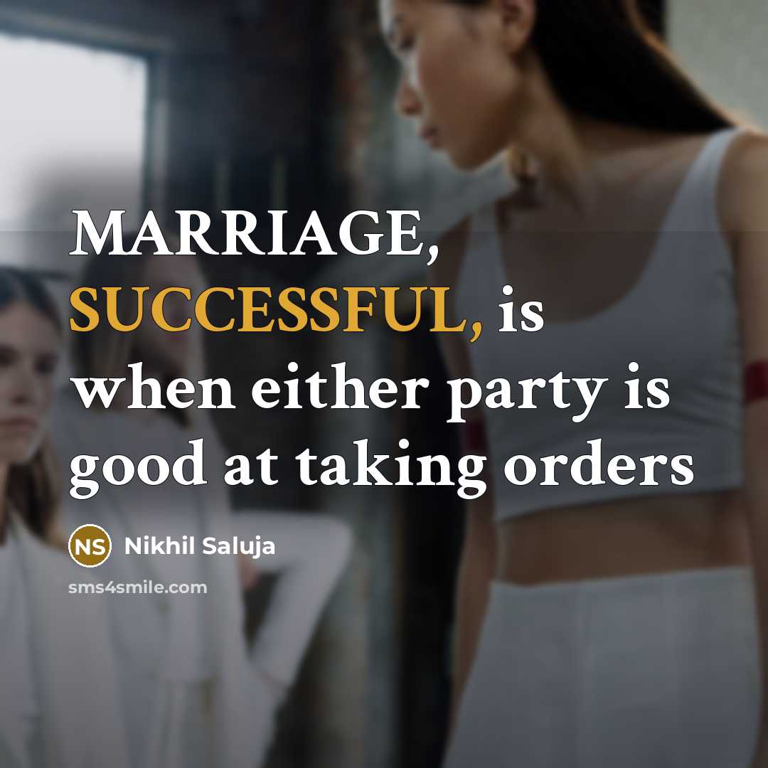 “MARRIAGE, SUCCESSFUL, is when either party is good at taking…” quote by Nikhil Saluja