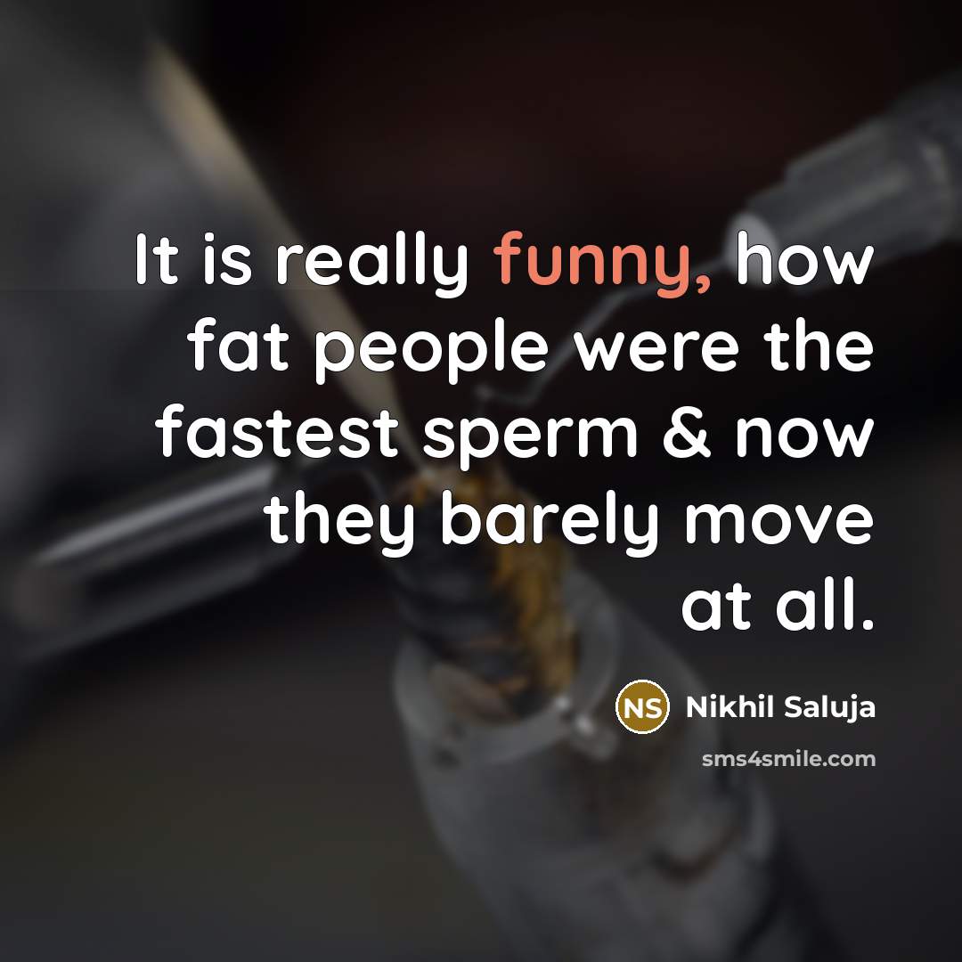“It is really funny, how fat people were the fastest…” quote by Nikhil Saluja