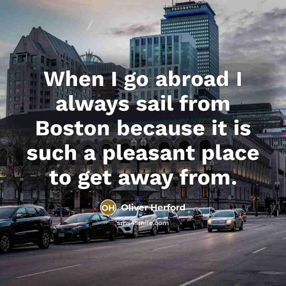 “When I go abroad I always sail from Boston because…” quote by Oliver Herford
