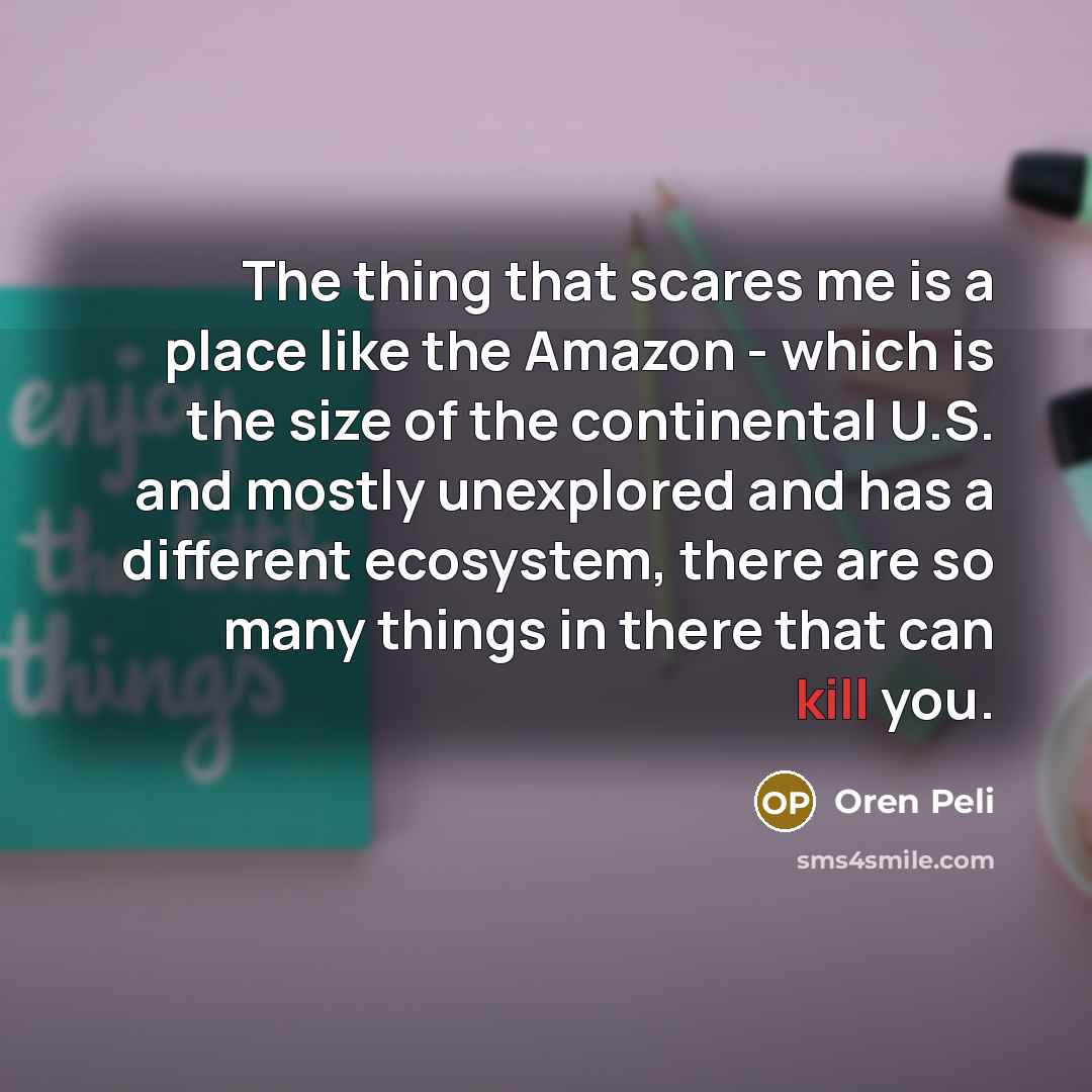 “The thing that scares me is a place like the…” quote by Oren Peli
