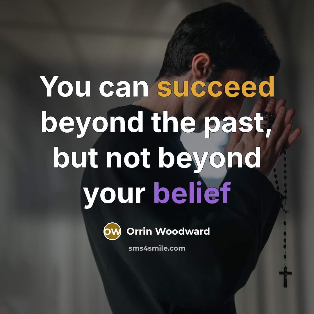 “You can succeed beyond the past, but not beyond your…” quote by Orrin Woodward
