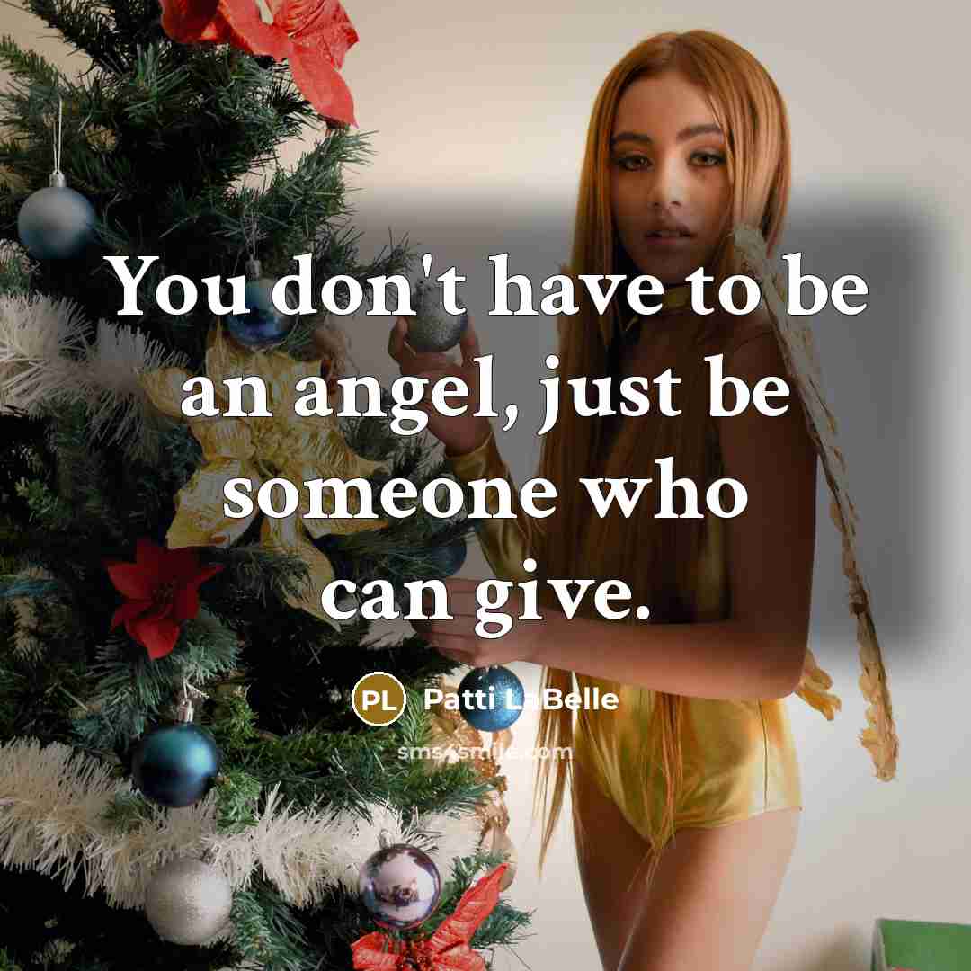 “You don't have to be an angel, just be someone…” quote by Patti LaBelle