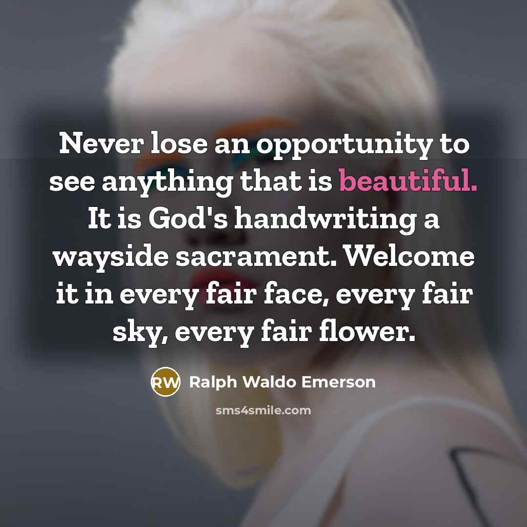 “Never lose an opportunity to see anything that is beautiful.…” quote by Ralph Waldo Emerson