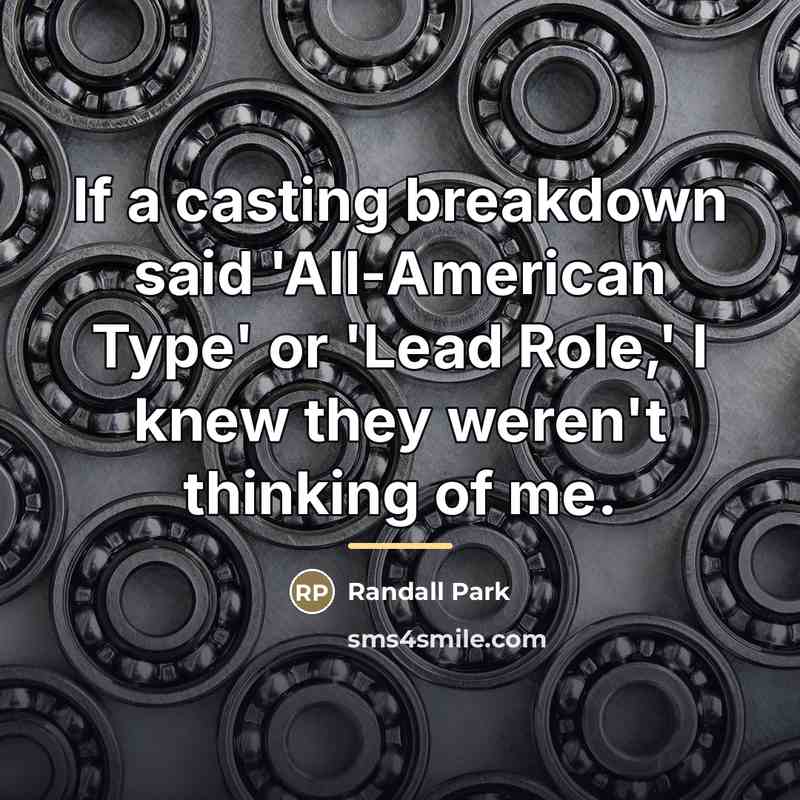 “If a casting breakdown said 'All-American Type' or 'Lead Role,'…” quote by Randall Park