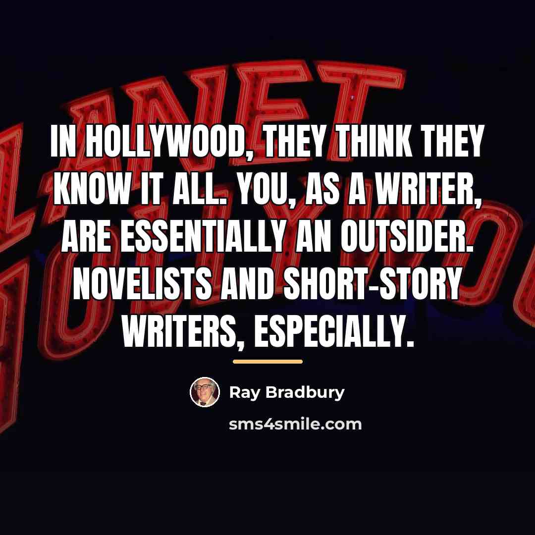 “In Hollywood, they think they know it all. You, as…” quote by Ray Bradbury