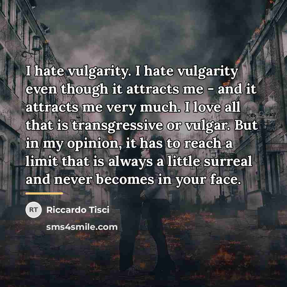 “I hate vulgarity. I hate vulgarity even though it attracts…” quote by Riccardo Tisci