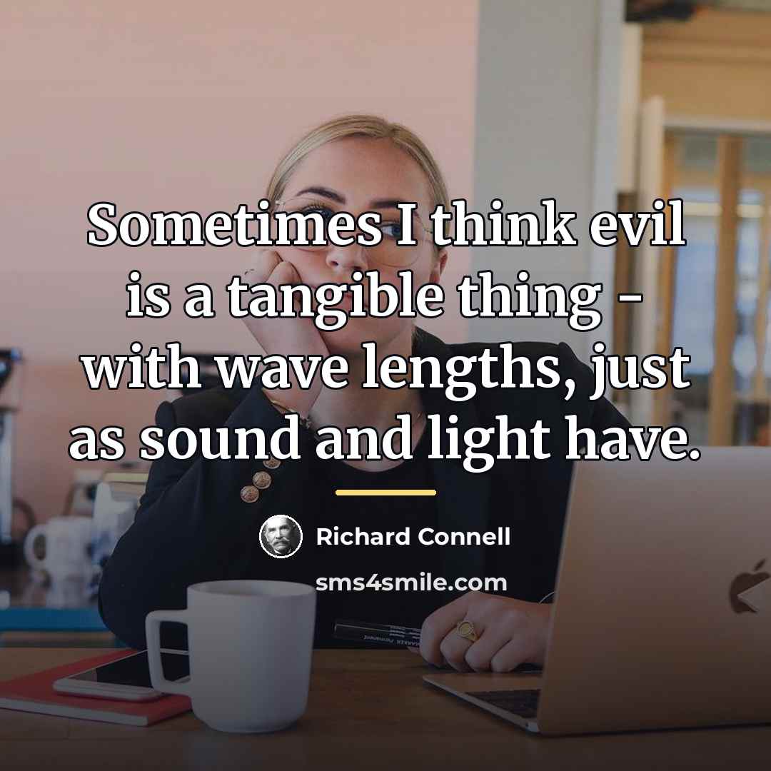 “Sometimes I think evil is a tangible thing - with…” quote by Richard Connell