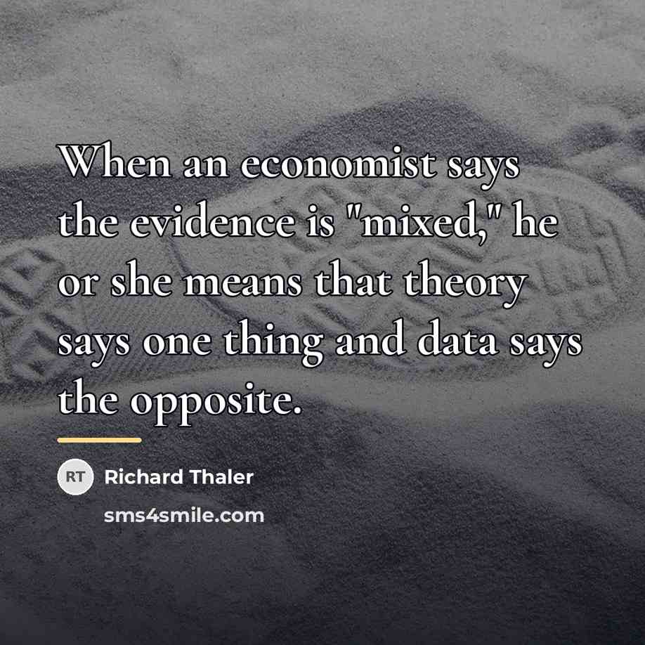 “When an economist says the evidence is "mixed," he or…” quote by Richard Thaler