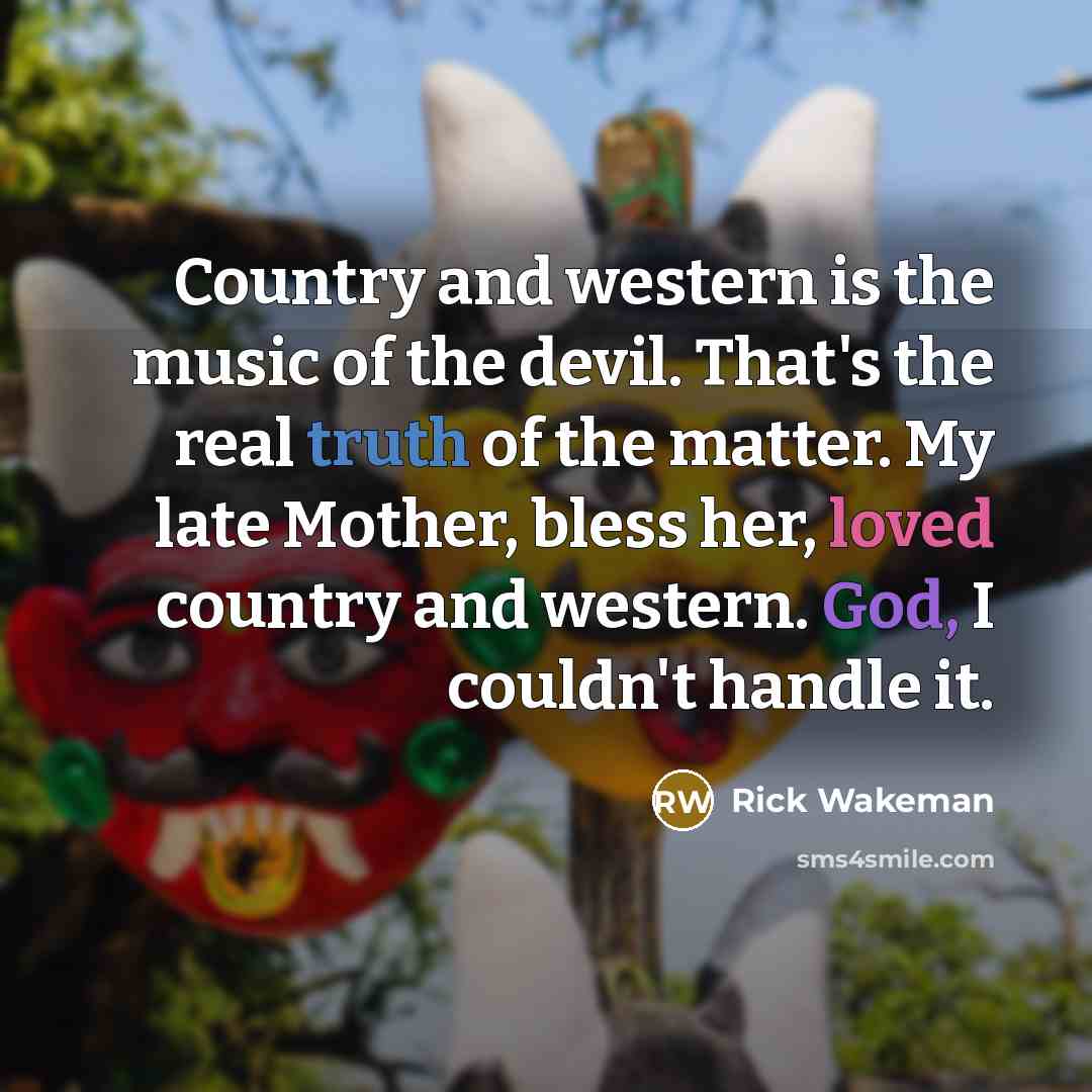 “Country and western is the music of the devil. That's…” quote by Rick Wakeman