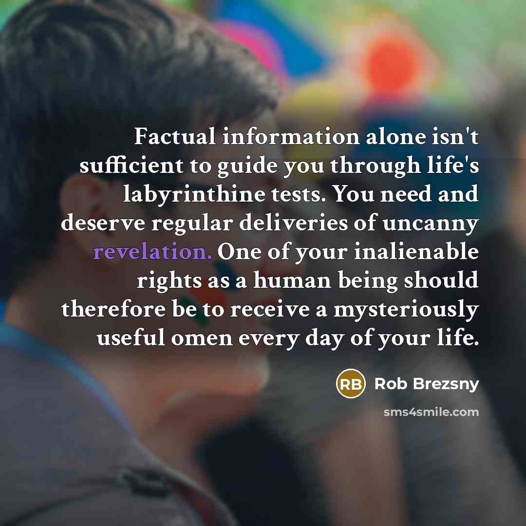 “Factual information alone isn't sufficient to guide you through life's…” quote by Rob Brezsny