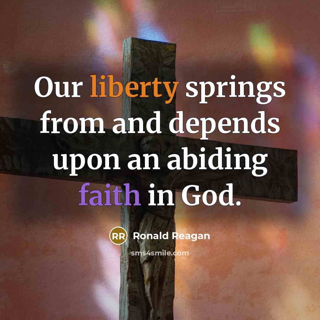 “Our liberty springs from and depends upon an abiding faith…” quote by Ronald Reagan
