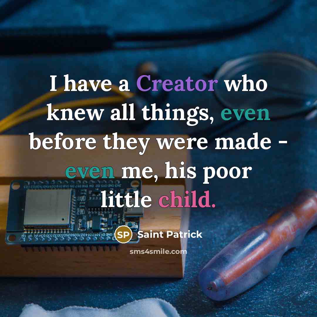 “I have a Creator who knew all things, even before…” quote by Saint Patrick
