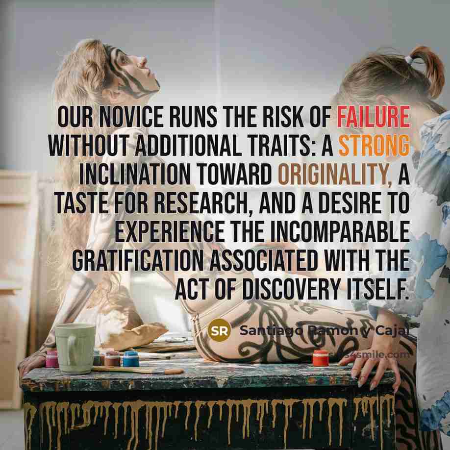 “Our novice runs the risk of failure without additional traits:…” quote by Santiago Ramon y Cajal