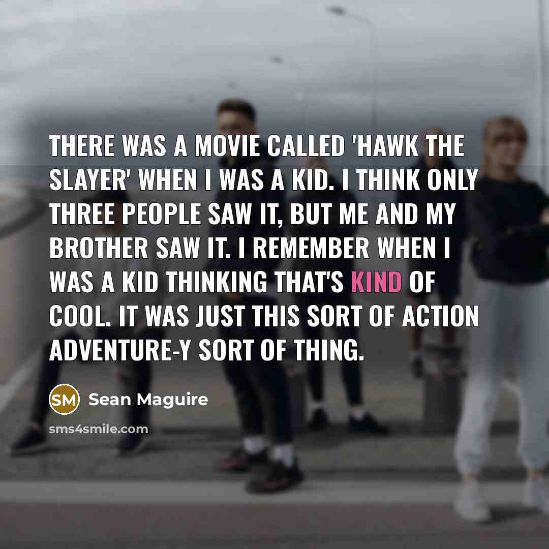 “There was a movie called 'Hawk the Slayer' when I…” quote by Sean Maguire