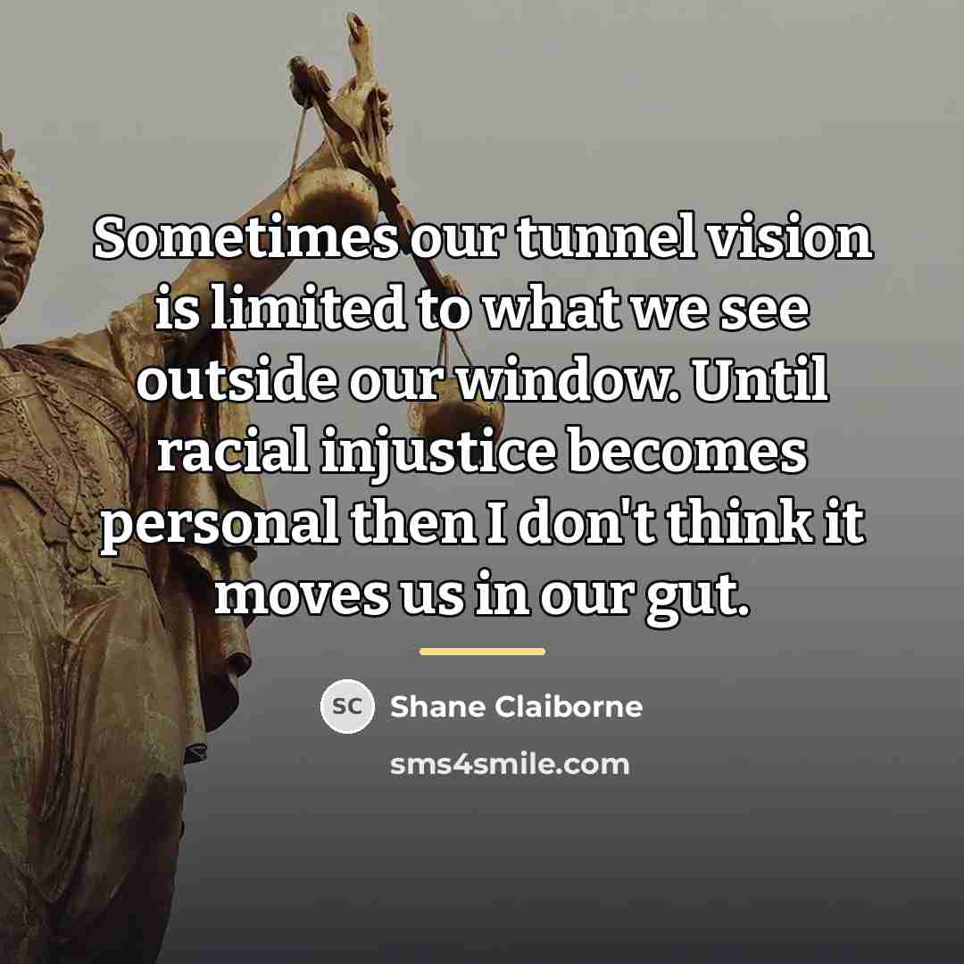 “Sometimes our tunnel vision is limited to what we see…” quote by Shane Claiborne