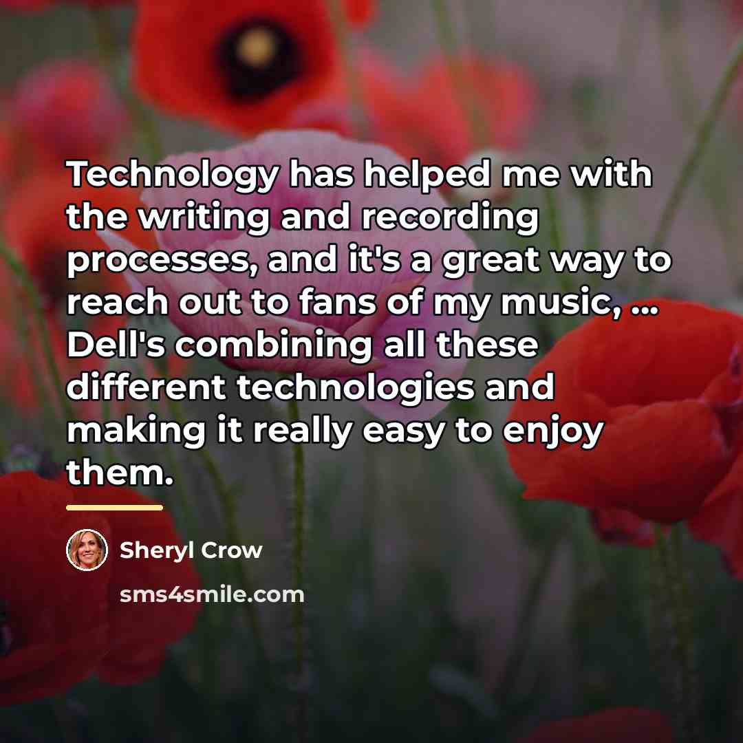 “Technology has helped me with the writing and recording processes,…” quote by Sheryl Crow