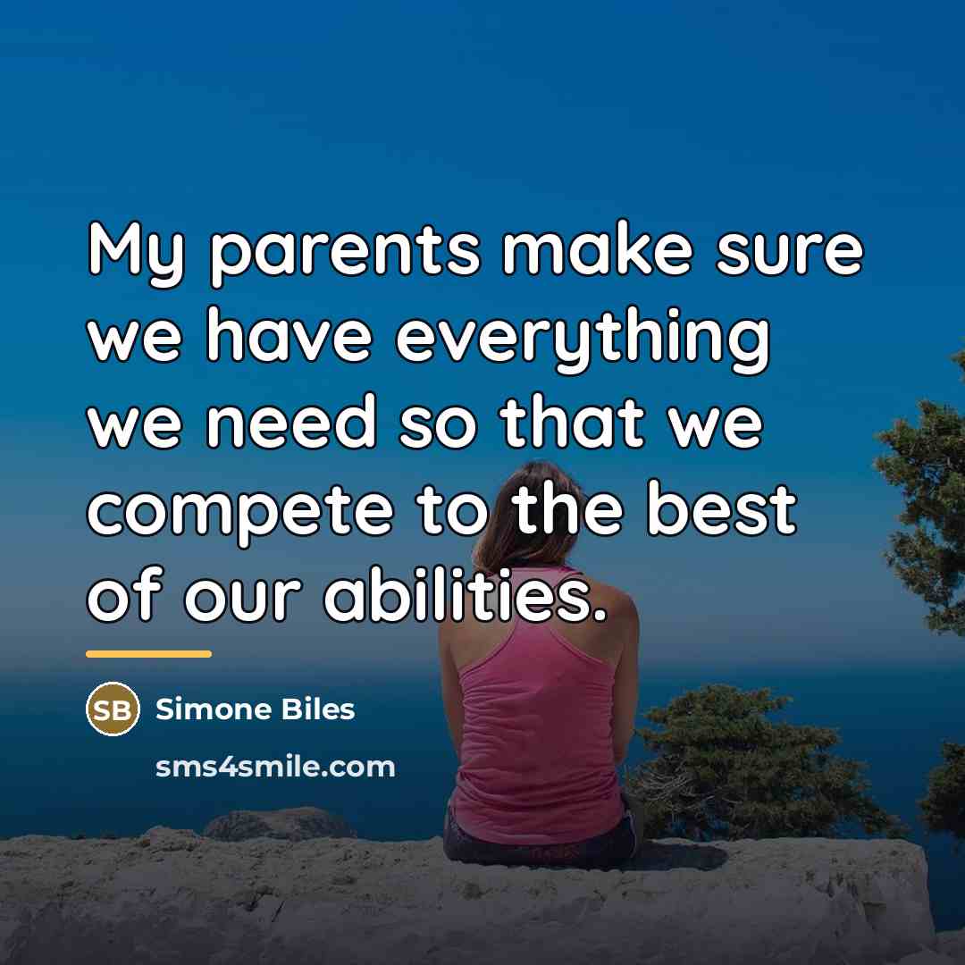 “My parents make sure we have everything we need so…” quote by Simone Biles