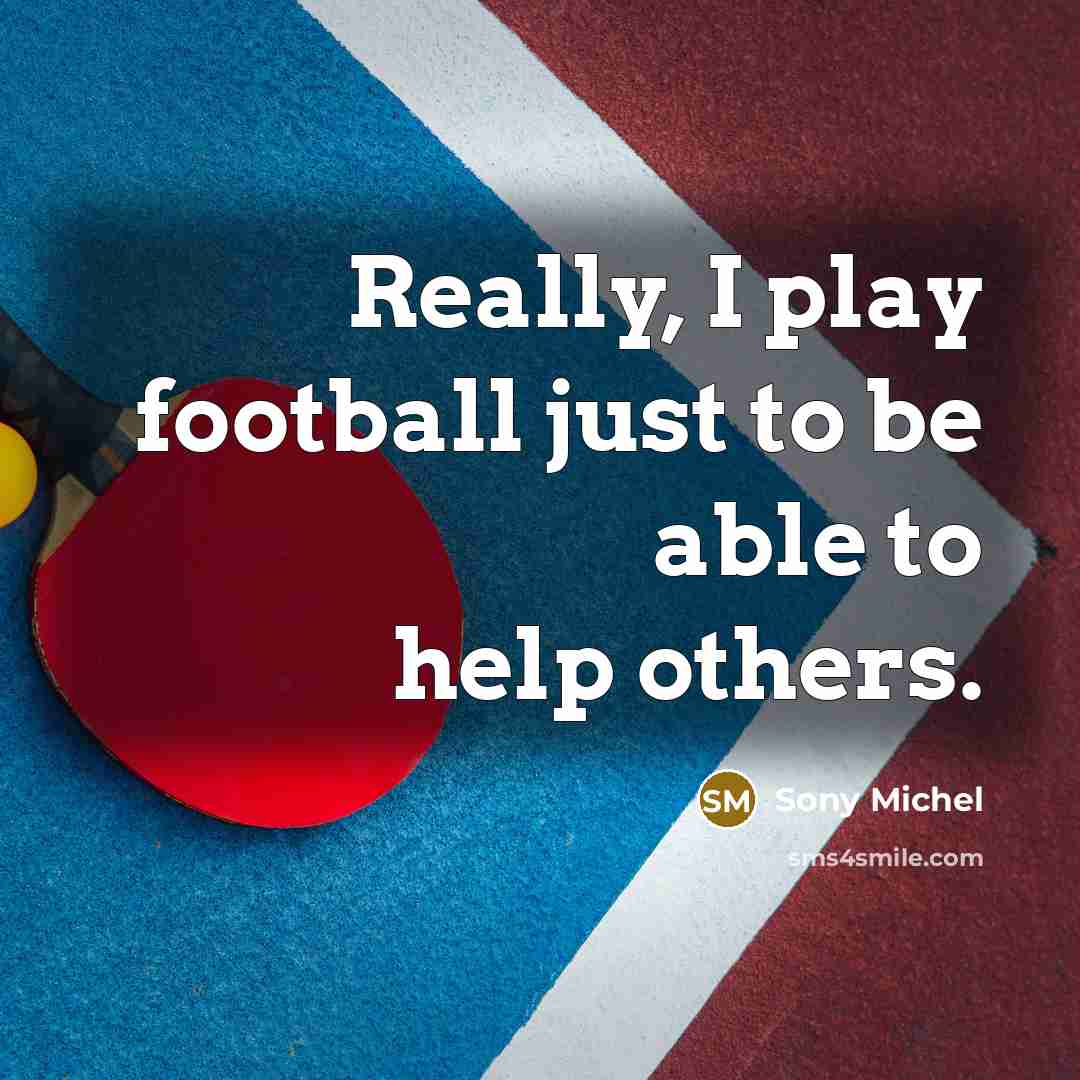 “Really, I play football just to be able to help…” quote by Sony Michel