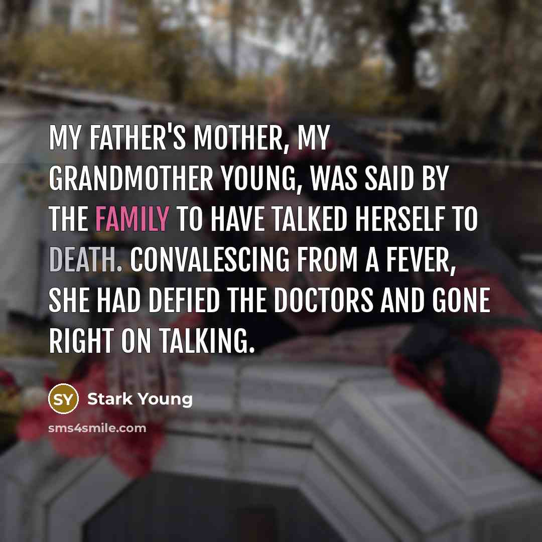 “My father's mother, my Grandmother Young, was said by the…” quote by Stark Young