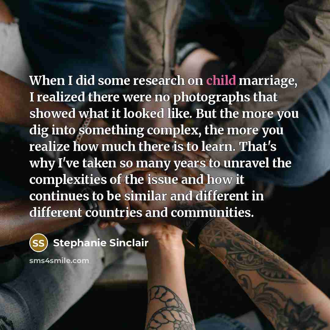 “When I did some research on child marriage, I realized…” quote by Stephanie Sinclair