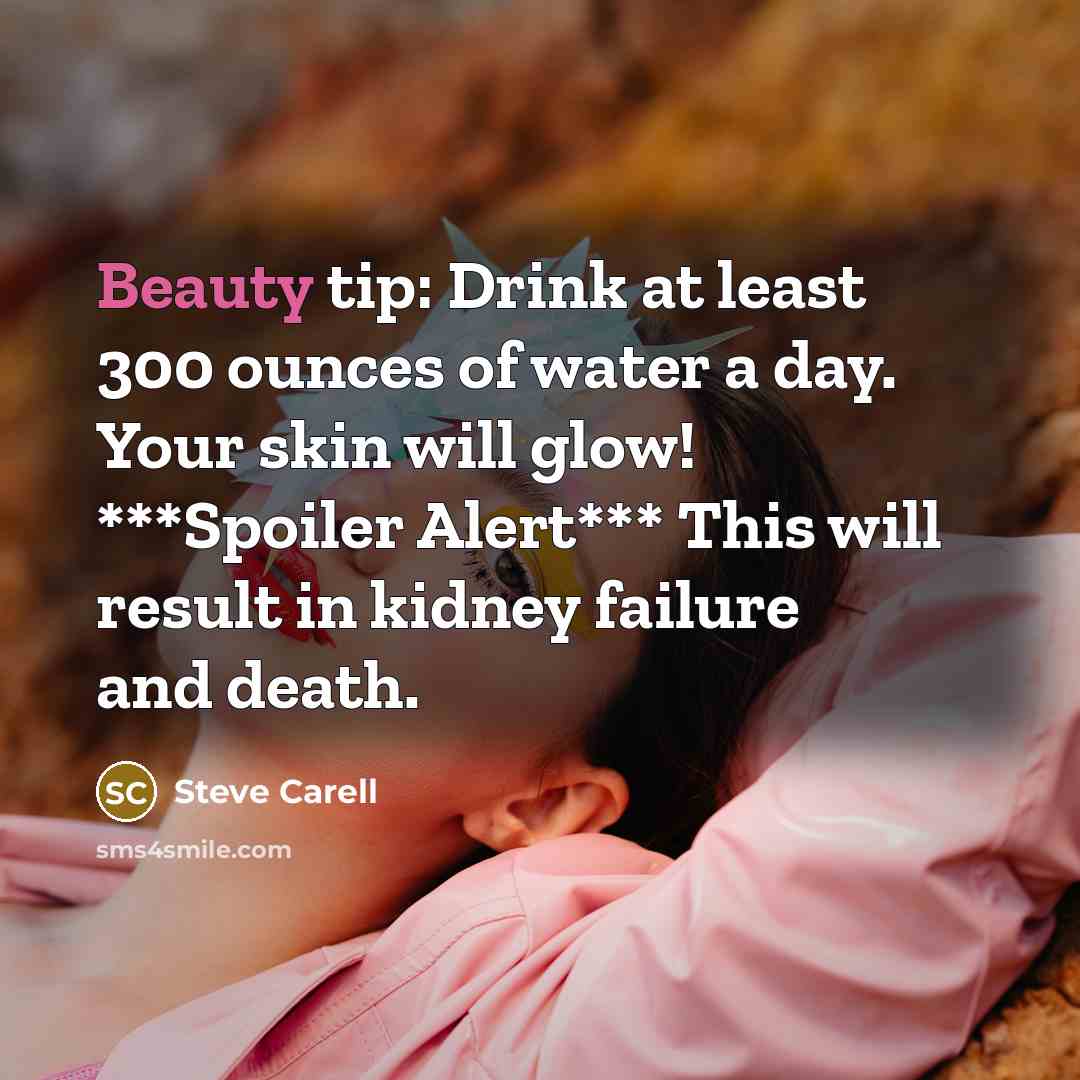 “Beauty tip: Drink at least 300 ounces of water a…” quote by Steve Carell