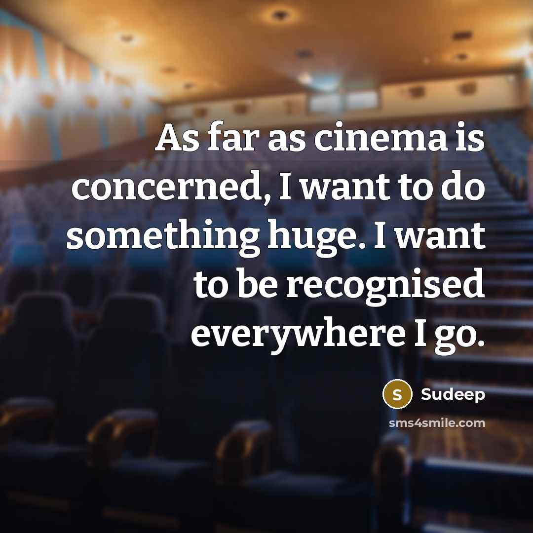 “As far as cinema is concerned, I want to do…” quote by Sudeep