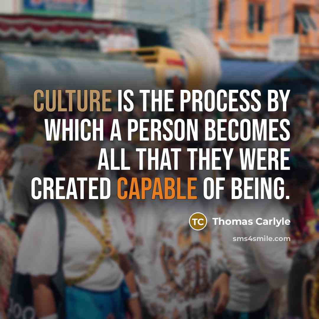 “Culture is the process by which a person becomes all…” quote by Thomas Carlyle