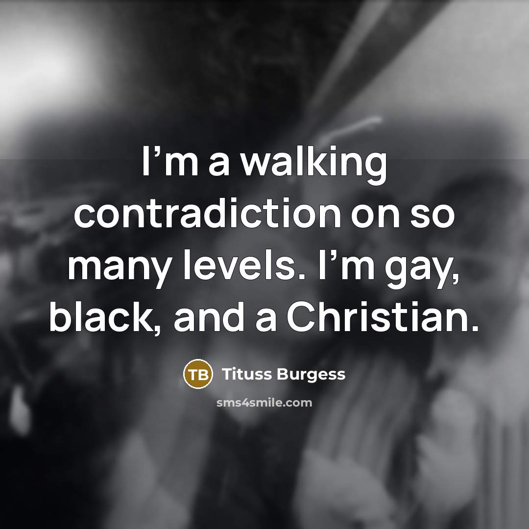 “I'm a walking contradiction on so many levels. I'm gay,…” quote by Tituss Burgess