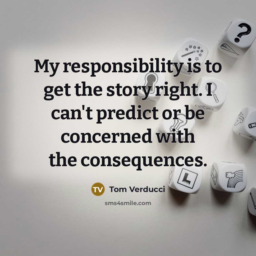 “My responsibility is to get the story right. I can't…” quote by Tom Verducci