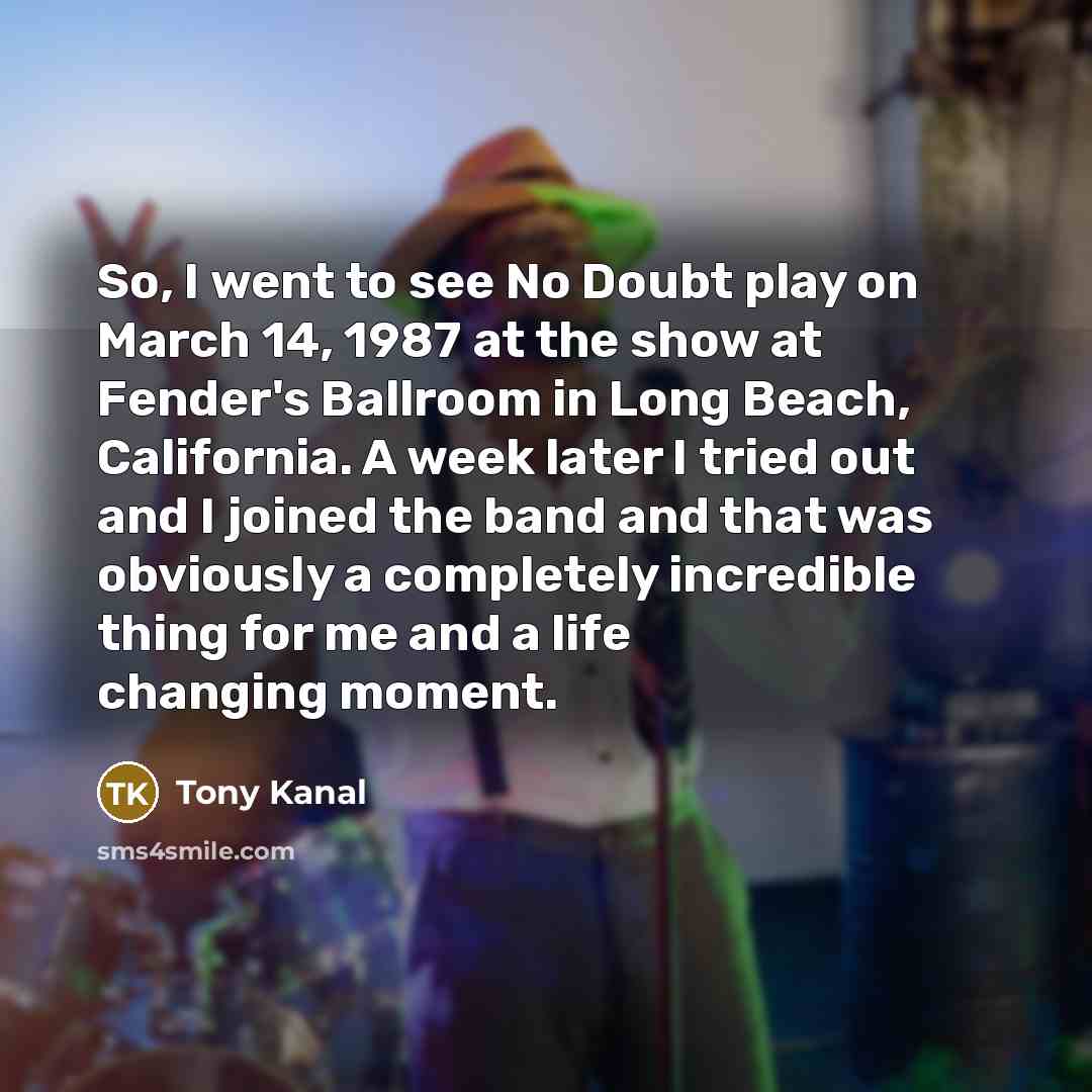 “So, I went to see No Doubt play on March…” quote by Tony Kanal