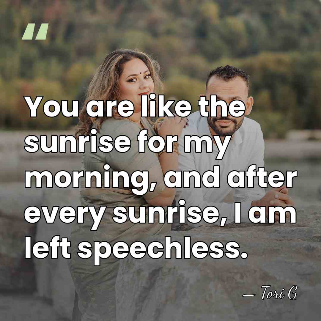 You are like the sunrise for my morning, and after every sunrise,&hellip; - Tori G