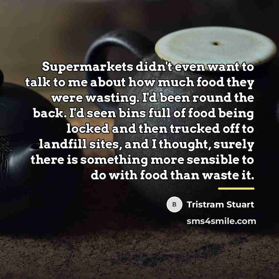 “Supermarkets didn't even want to talk to me about how…” quote by Tristram Stuart