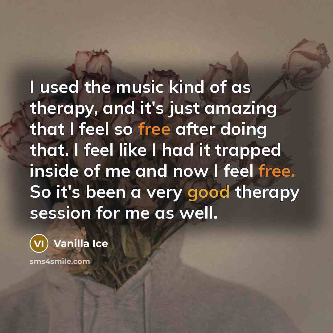 “I used the music kind of as therapy, and it's…” quote by Vanilla Ice