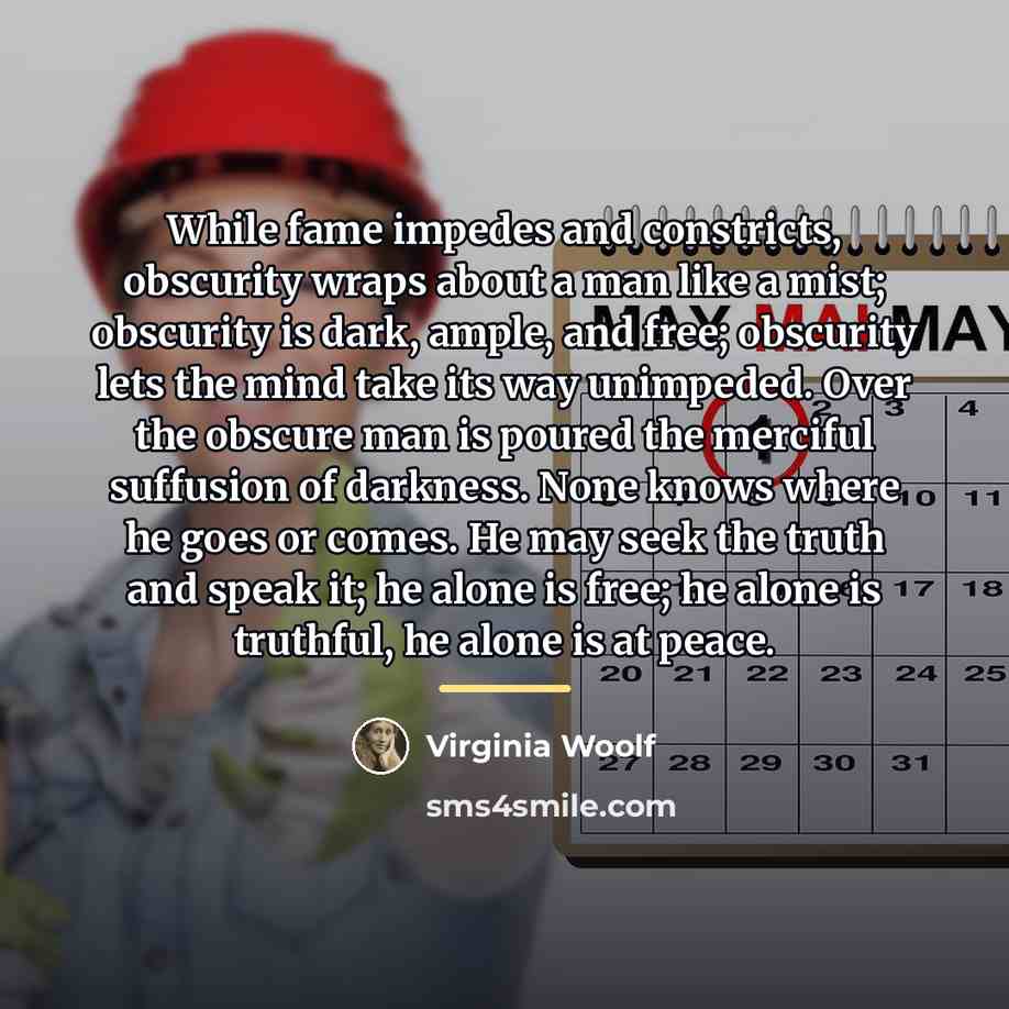 “While fame impedes and constricts, obscurity wraps about a man…” quote by Virginia Woolf