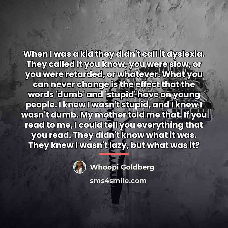 “When I was a kid they didn't call it dyslexia.…” quote by Whoopi Goldberg