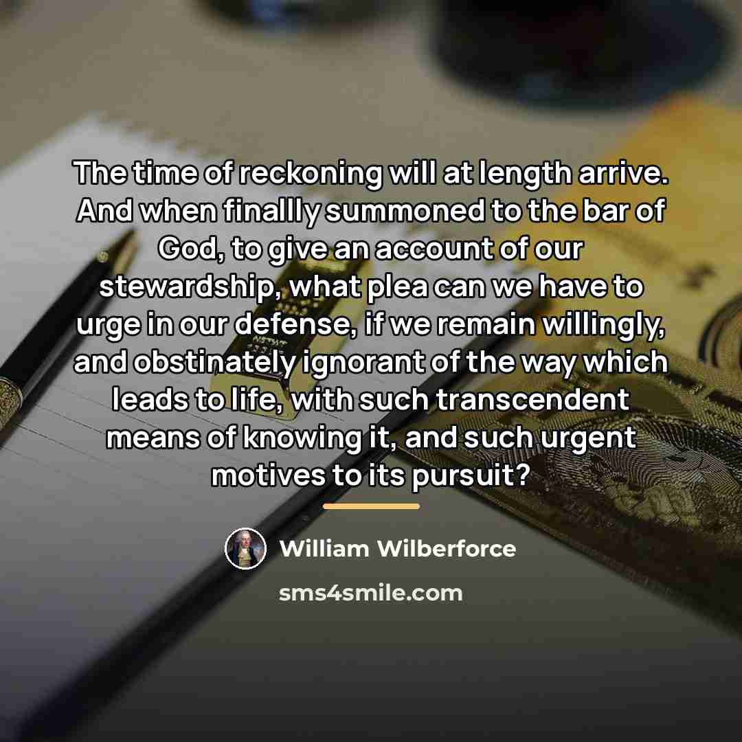 “The time of reckoning will at length arrive. And when…” quote by William Wilberforce