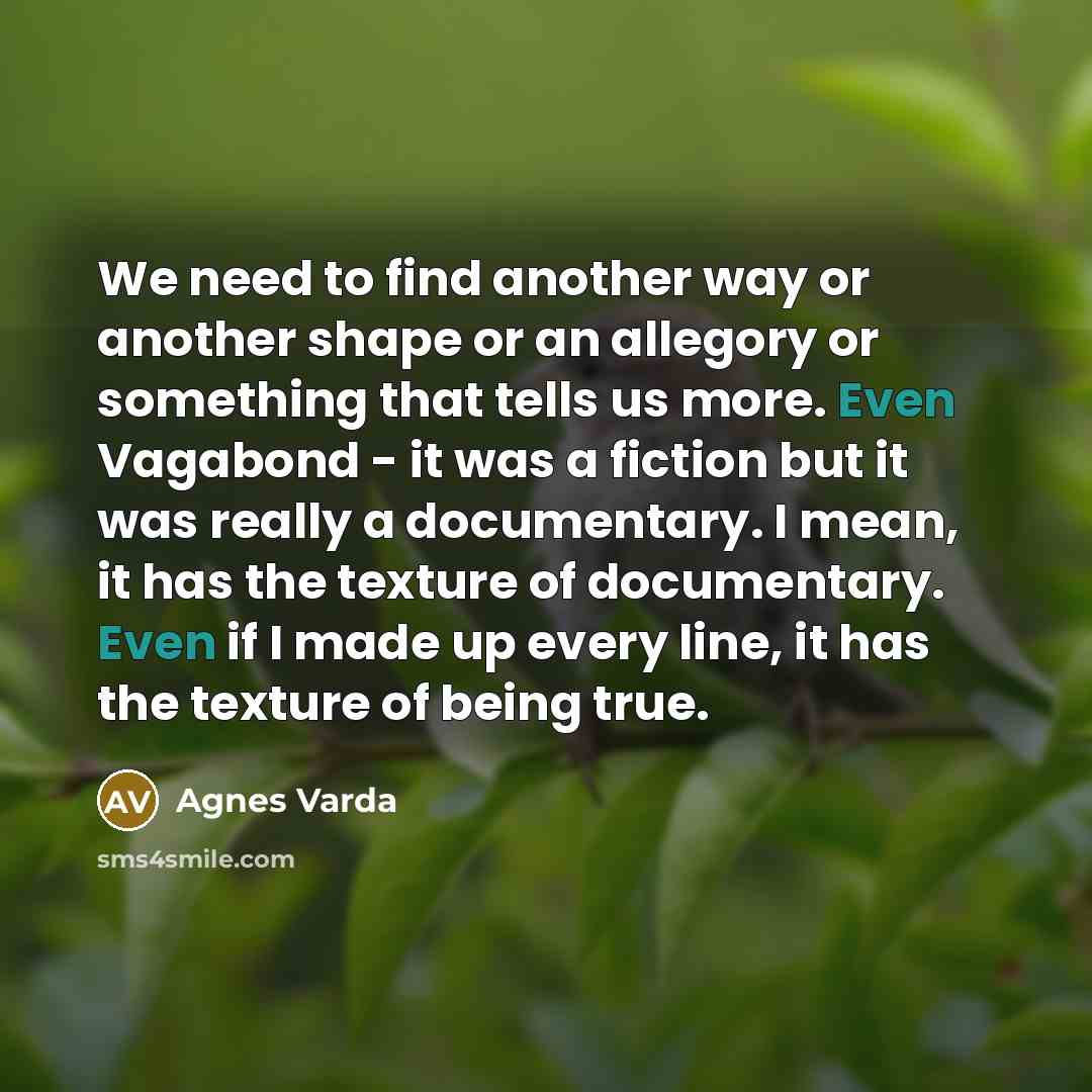 “We need to find another way or another shape or…” quote by Agnes Varda