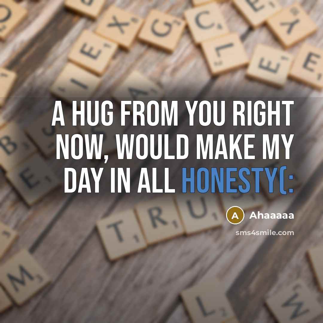 “A hug from you right now, would make my day in all honesty(:” quote by Ahaaaaa