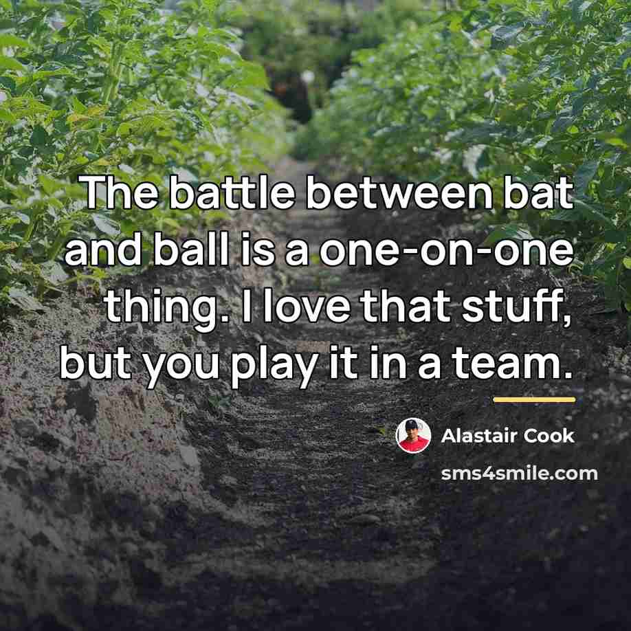 “The battle between bat and ball is a one-on-one thing.…” quote by Alastair Cook