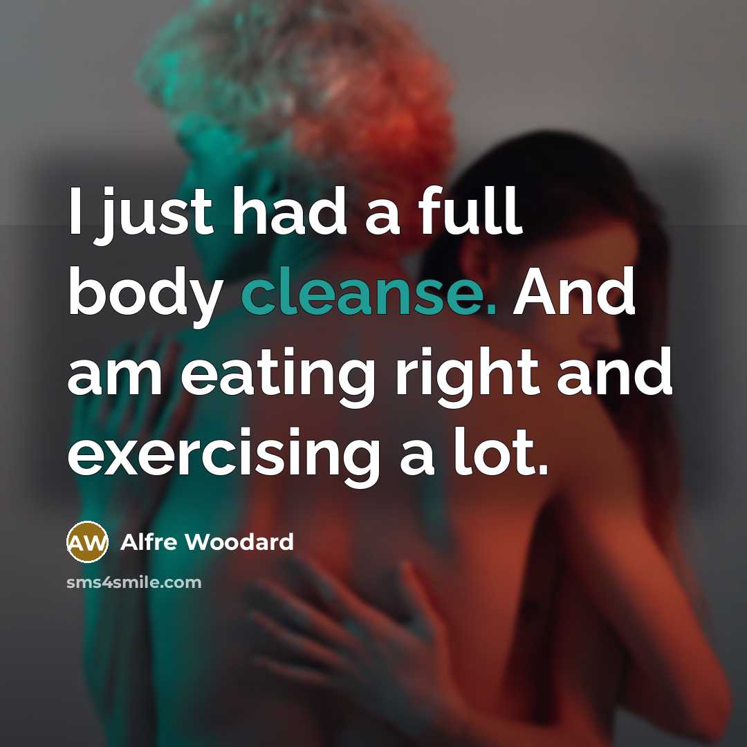 “I just had a full body cleanse. And am eating…” quote by Alfre Woodard