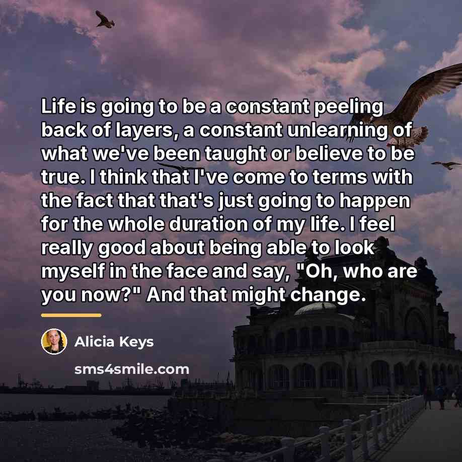 “Life is going to be a constant peeling back of…” quote by Alicia Keys