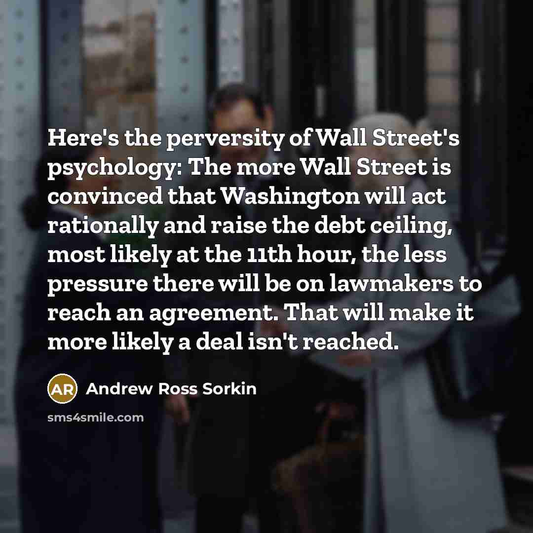 “Here's the perversity of Wall Street's psychology: The more Wall…” quote by Andrew Ross Sorkin