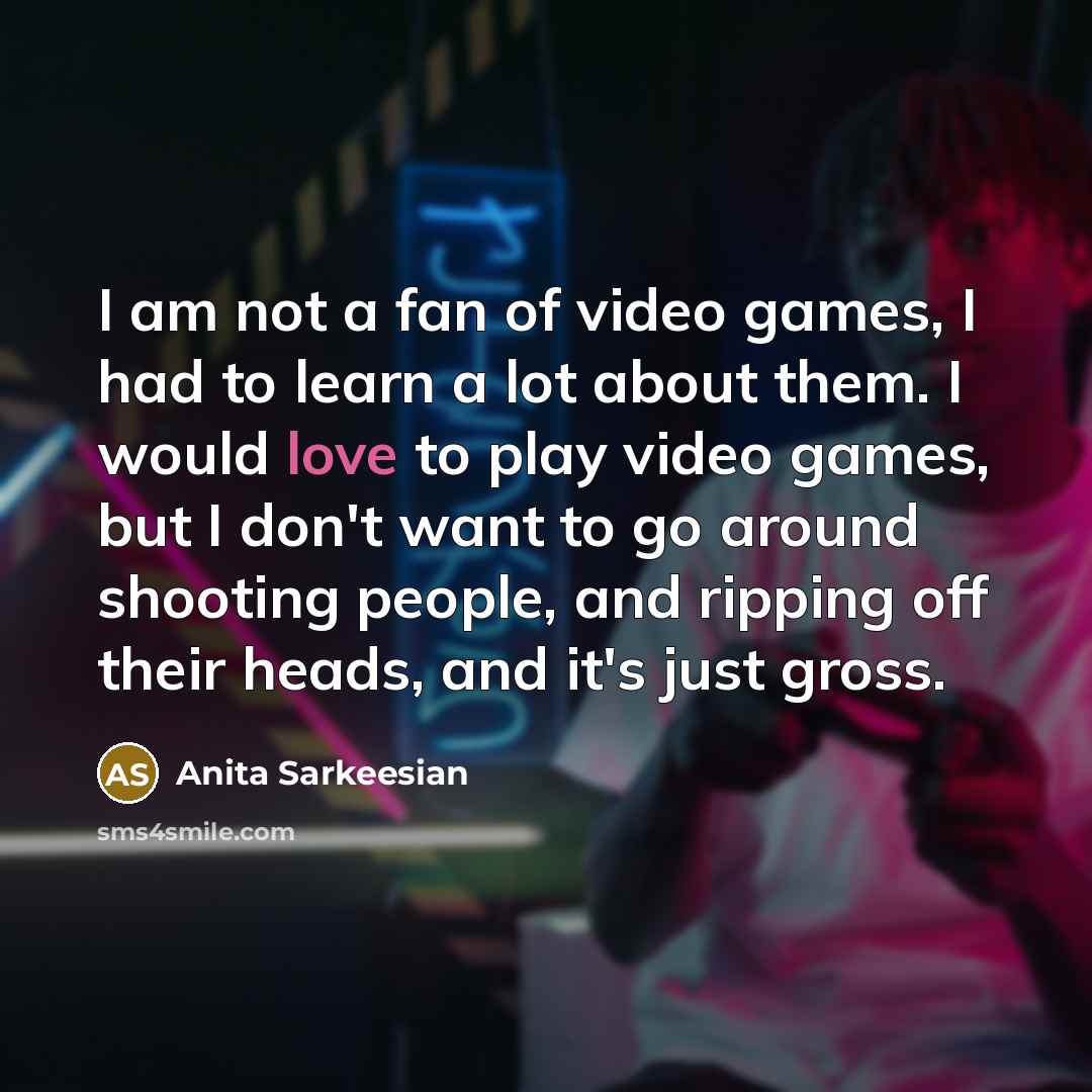 “I am not a fan of video games, I had…” quote by Anita Sarkeesian