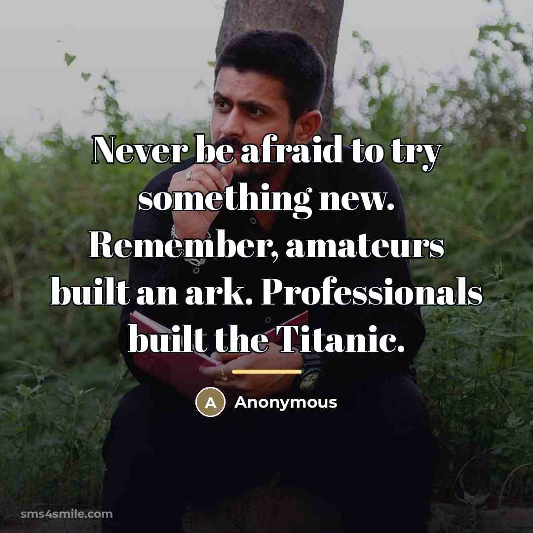 “Never be afraid to try something new. Remember, amateurs built…” quote by Anonymous