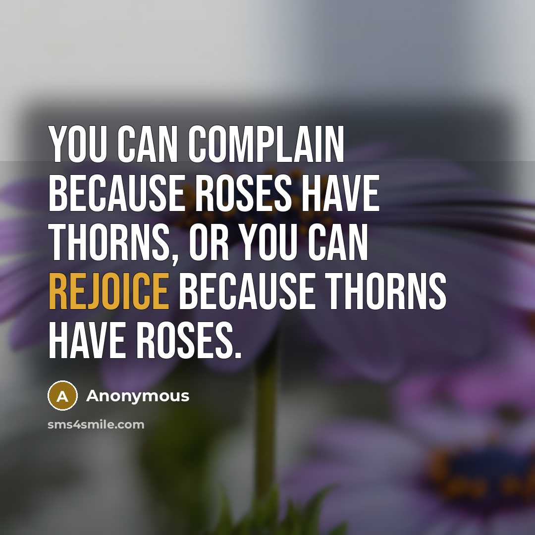“You can complain because roses have thorns, or you can…” quote by Anonymous