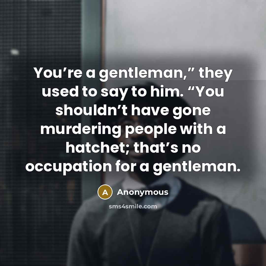“You’re a gentleman,” they used to say to him. “You…” quote by Anonymous