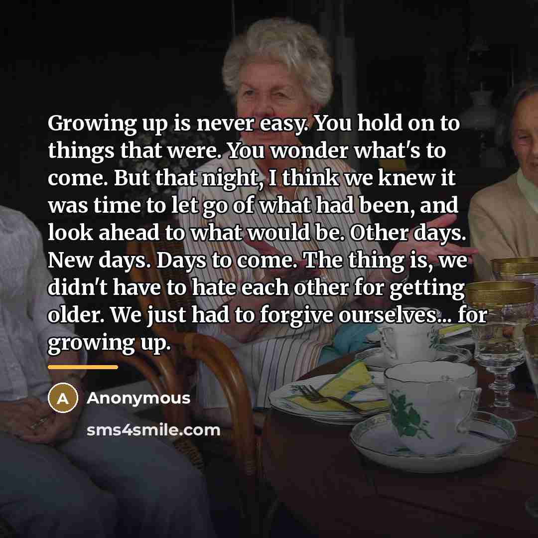 “Growing up is never easy. You hold on to things…” quote by Anonymous